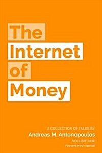 The Internet of Money: A Collection of Talks by Andreas M. Antonopoulos (Paperback)