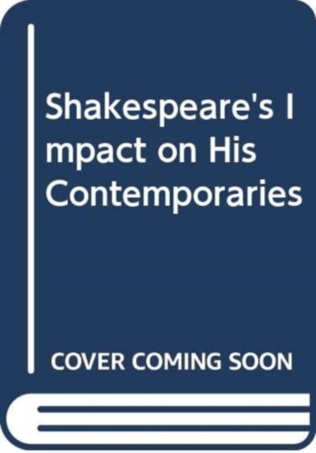 Shakespeares Impact on His Contemporaries (Hardcover)