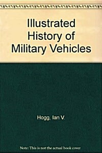 Illustrated History of Military Vehicles (Hardcover)