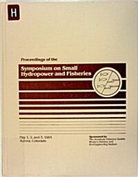 Proceedings of the Symposium on Small Hydropower and Fisheries, May 1-3, 1985, Aurora, Colorado (Hardcover)