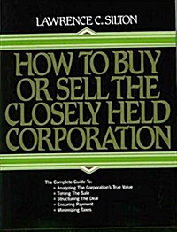 How to Buy or Sell the Closely Held Corporation (Hardcover)