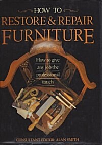 How to Restore and Repair Furniture (Hardcover)