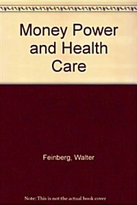 Money Power and Health Care (Hardcover)