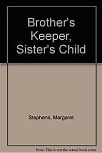 Brothers Keeper, Sisters Child (Paperback)