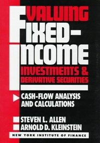 Valuing fixed-income investments and derivative securities : cash-flow analysis and calculations