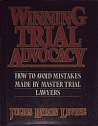Winning Trial Advocacy (Hardcover)