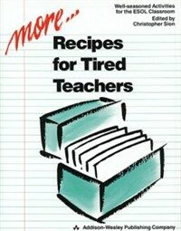 More recipes for tired teachers : well-seasoned activities for the ESOL classroom