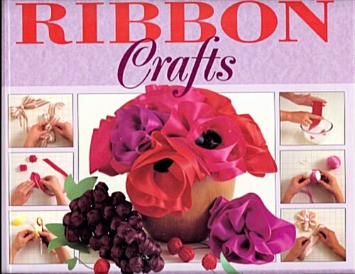 The Step by Step Art of Ribbon Crafts (Hardcover)