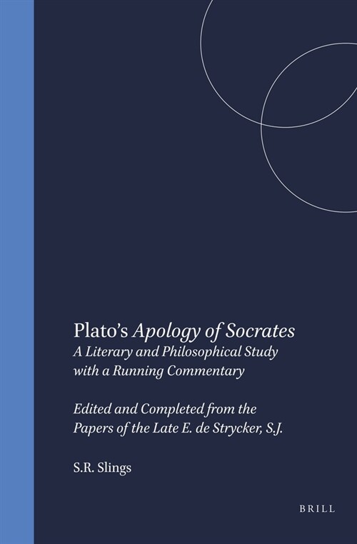Platos Apology of Socrates: A Literary and Philosophical Study with a Running Commentary. Edited and Completed from the Papers of the Late E. de S (Hardcover)
