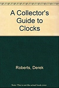 A Collectors Guide to Clocks (Hardcover)