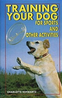 Training Your Dog for Sports and Other Activities (Hardcover)