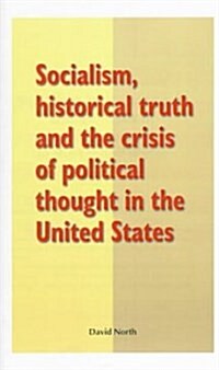 Socialism, Historical Truth and the Crisis of Political Thought in the     United States (Paperback)