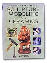 Complete Guide to Sculpture Modeling and Ceramics (Hardcover)