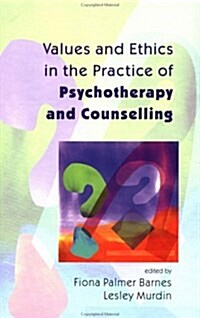 Values and Ethics in the Practice of Psychotherapy and Counselling (Hardcover)