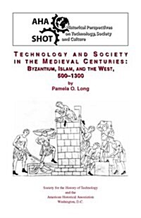 Technology and Society in the Medieval Centuries: Byzantine, Islam, and the West, 500-1300 (Paperback)