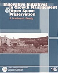 Innovative Initiatives in Growth Management and Open Space Preservation (Paperback)