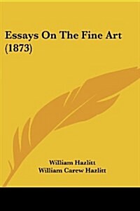 Essays on the Fine Art (1873) (Paperback)