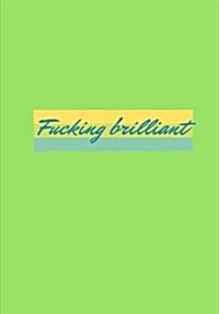 Fucking Brilliant: Lined Notebook/Journal (Paperback)