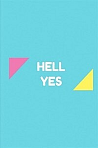 Hell Yes: Lined notebook/journal 6X9 (Paperback)