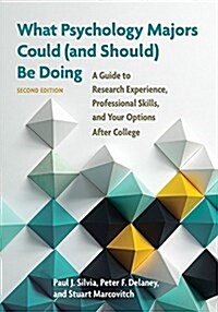 What Psychology Majors Could (and Should) Be Doing: A Guide to Research Experience, Professional Skills, and Your Options After College (Paperback, 2)
