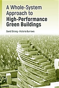 High-Performance Green Building Design:: A Practical Whole-System Approach (Hardcover)