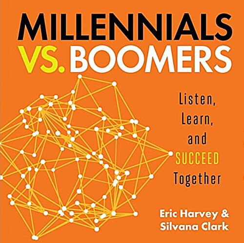 Millennials vs. Boomers: Listen, Learn, and Succeed Together (Hardcover)