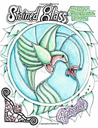 Adult Coloring, Stained Glass Animals: Illustrated by Bonnie King, Artist (Paperback)