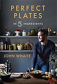 Perfect Plates in 5 Ingredients (Hardcover)