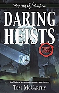Daring Heists: Real Tales of Sensational Robberies and Robbers (Paperback)