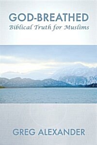 God-Breathed: Biblical Truth for Muslims (Paperback)