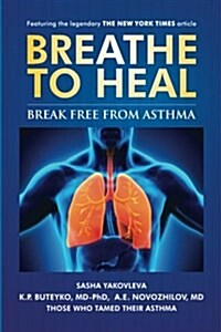 Breathe to Heal: Break Free From Asthma (Paperback)