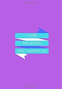 I Like Big Books AND I Cannot Lie: Lined notebook/journal 7X10 (Paperback)