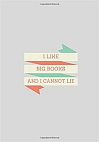 I Like Big Books I Cannot Lie: Lined notebook/journal 7X10 (Paperback)