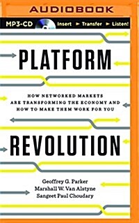 Platform Revolution: How Networked Markets Are Transforming the Economy--And How to Make Them Work for You (MP3 CD)