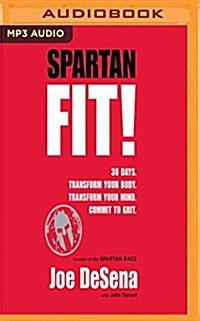 Spartan Fit!: 30 Days. Transform Your Mind. Transform Your Body. Commit to Grit. (MP3 CD)