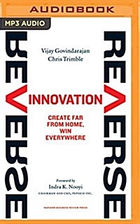 Reverse Innovation: Create Far from Home, Win Everywhere (MP3 CD)