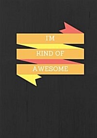 Im Kind Of awesome: Lined notebook/journal 7X10 (Paperback)