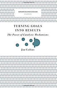 Turning Goals Into Results: The Power of Catalytic Mechanisms (Paperback)