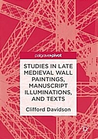 Studies in Late Medieval Wall Paintings, Manuscript Illuminations, and Texts (Hardcover)