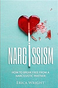 Narcissism: How to Break Free from a Narcissistic Partner (Paperback)