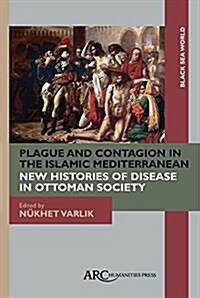 Plague and Contagion in the Islamic Mediterranean (Hardcover)