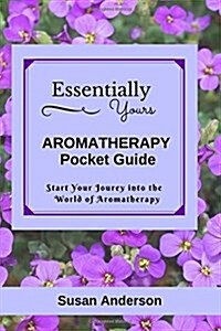 Essentially Yours: Aromatherapy Pocket Guide (Paperback)