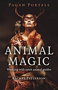 Pagan Portals – Animal Magic – Working with spirit animal guides (Paperback)