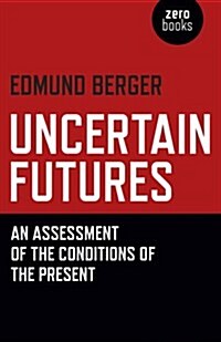 Uncertain Futures - An Assessment of the Conditions of the Present (Paperback)
