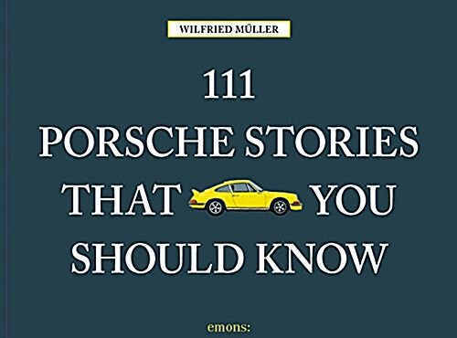 111 Porsche Stories You Should Know Revised & Updated (Hardcover)