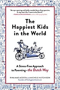The Happiest Kids in the World: How Dutch Parents Help Their Kids (and Themselves) by Doing Less (Paperback)
