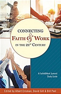 Connecting Faith and Work in the 21st Century: A Faith@work Summit Study Guide (Paperback)