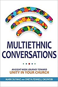 Multiethnic Conversations: An Eight-Week Journey Toward Unity in Your Church (Spiral)