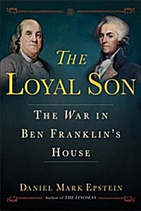 The Loyal Son: The War in Ben Franklins House (Hardcover, Deckle Edge)