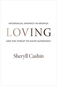 Loving: Interracial Intimacy in America and the Threat to White Supremacy (Hardcover)